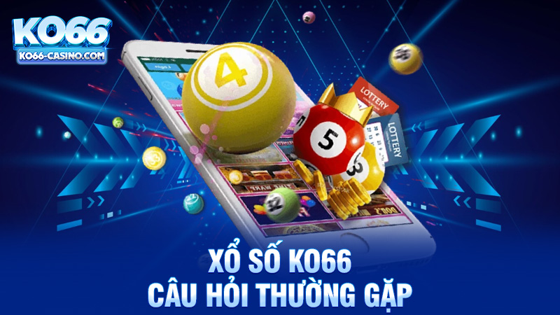 Câu hỏi thường gặp về Xổ số Ko66