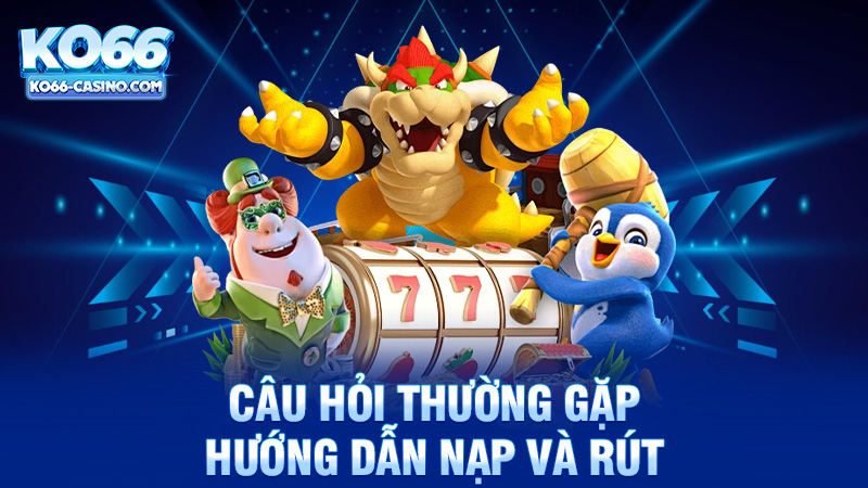 Hướng dẫn nạp và rút tiền tại Ko66