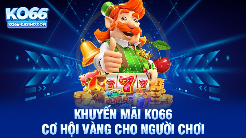 Khuyến mãi Ko66 - Cơ hội vàng cho người chơi cá cược trực tuyến