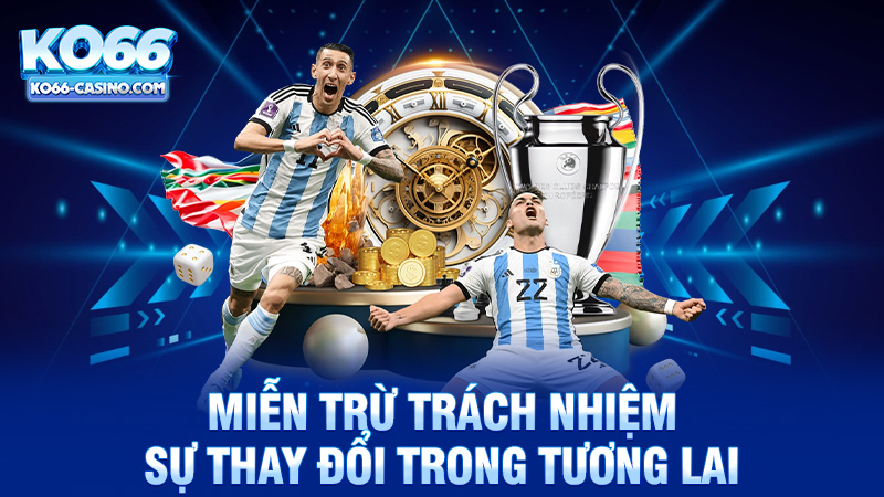 Sự Thay Đổi Của Miễn Trừ Trách Nhiệm Ko66 Trong Tương Lai