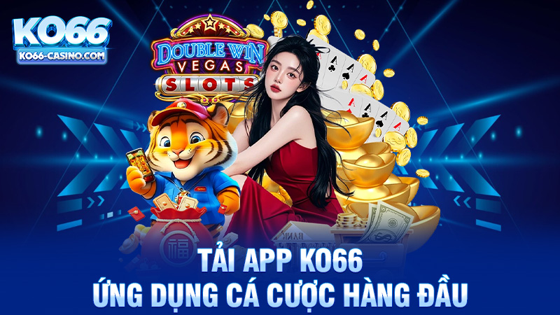 Tải app Ko66 - Trải nghiệm ứng dụng cá cược hàng đầu trên di động