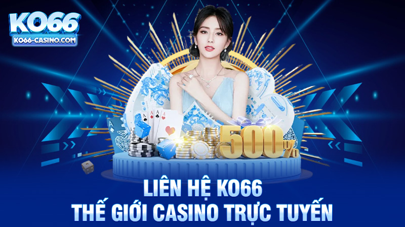 Liên hệ Ko66 - Khám Phá Thế Giới Casino Trực Tuyến Đỉnh Cao