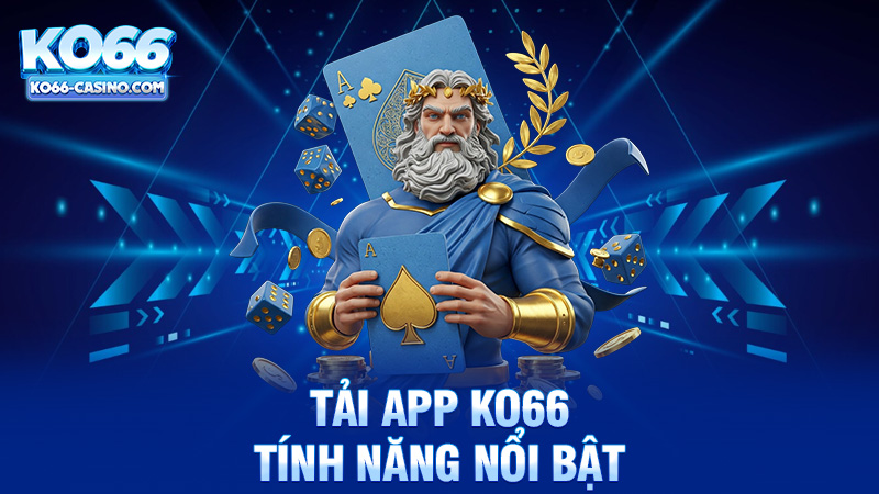 Tính năng nổi bật của ứng dụng Ko66