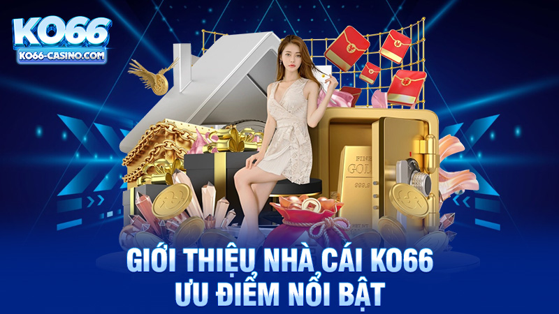 Ưu Điểm Nổi Bật Của Nhà Cái Ko66