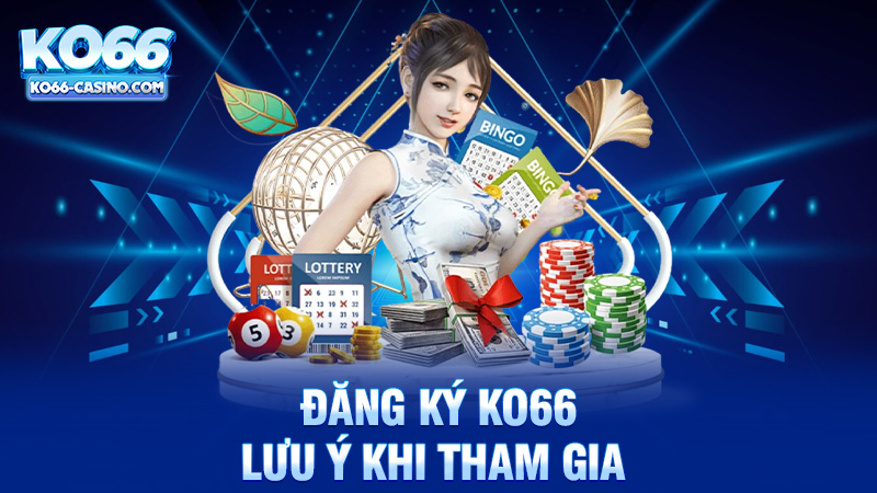 Những lưu ý khi tham gia đăng ký Ko66